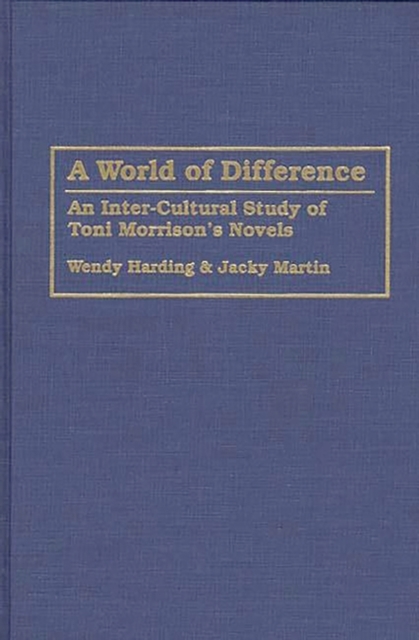 A World of Difference : An Inter-Cultural Study of Toni Morrison's Novels, Hardback Book