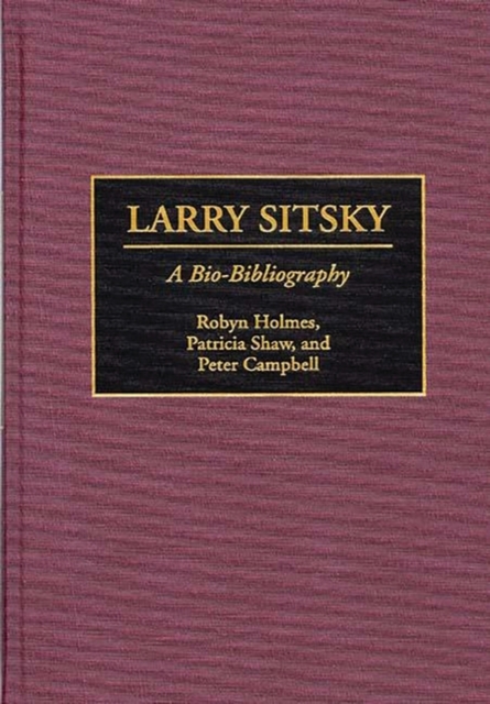 Larry Sitsky : A Bio-Bibliography, Hardback Book