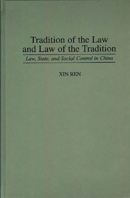 Tradition of the Law and Law of the Tradition : Law, State, and Social Control in China, Hardback Book