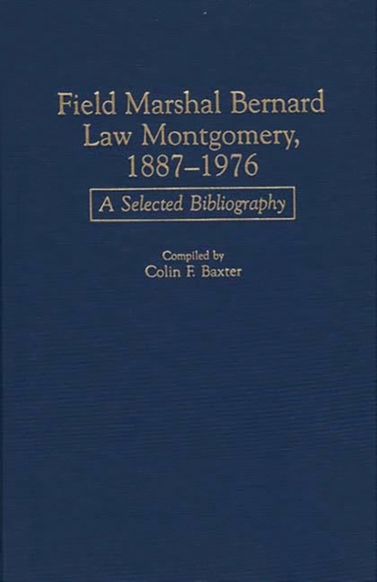 Field Marshal Bernard Law Montgomery, 1887-1976 : A Selected Bibliography, Hardback Book