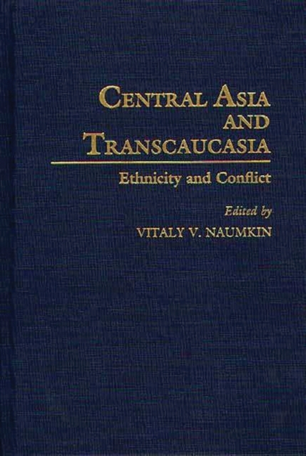 Central Asia and Transcaucasia : Ethnicity and Conflict, Hardback Book