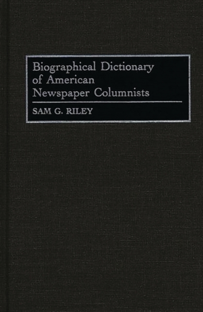 Biographical Dictionary of American Newspaper Columnists, Hardback Book