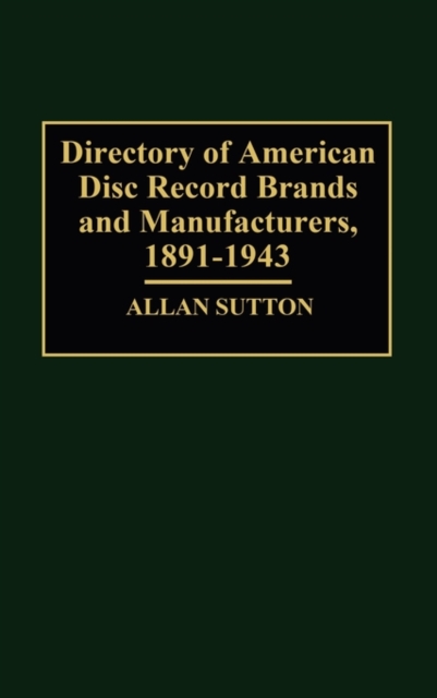 Directory of American Disc Record Brands and Manufacturers, 1891-1943, Hardback Book