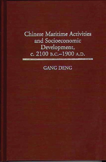 Chinese Maritime Activities and Socioeconomic Development, c. 2100 B.C. - 1900 A.D., Hardback Book