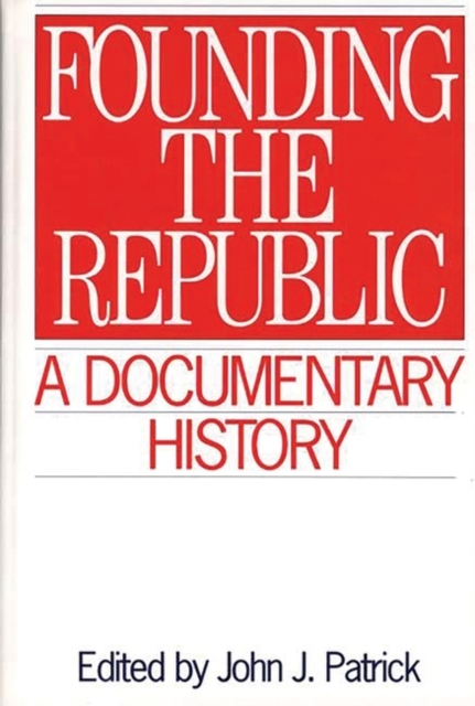 Founding the Republic : A Documentary History, Hardback Book