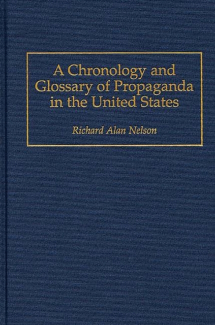 A Chronology and Glossary of Propaganda in the United States, Hardback Book
