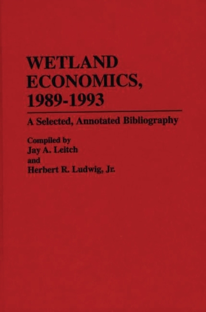 Wetland Economics, 1989-1993 : A Selected, Annotated Bibliography, Hardback Book