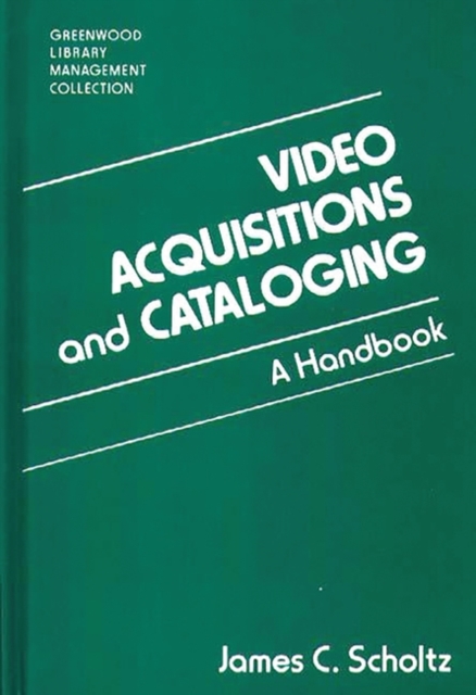 Video Acquisitions and Cataloging : A Handbook, Hardback Book