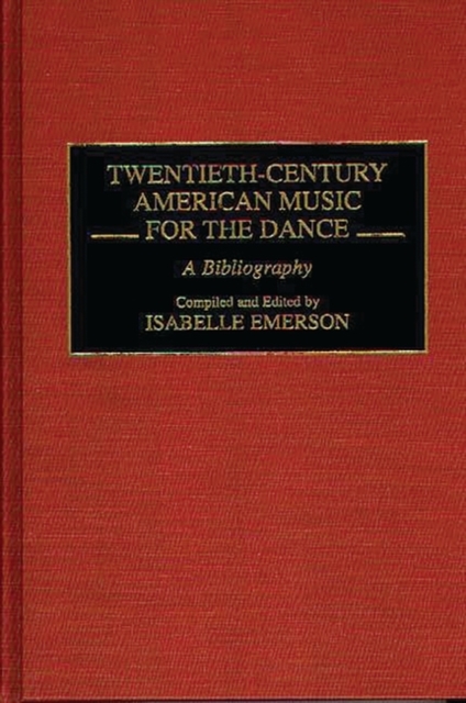 Twentieth-Century American Music for the Dance : A Bibliography, Hardback Book