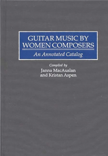 Guitar Music by Women Composers : An Annotated Catalog, Hardback Book