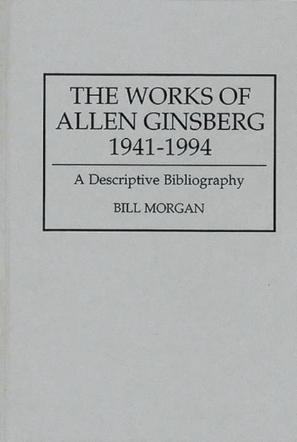 The Works of Allen Ginsberg, 1941-1994 : A Descriptive Bibliography, Hardback Book