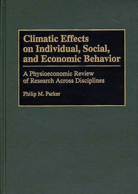 Climatic Effects on Individual, Social, and Economic Behavior : A Physioeconomic Review of Research Across Disciplines, Hardback Book