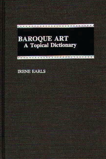 Baroque Art : A Topical Dictionary, Hardback Book