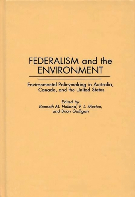 Federalism and the Environment : Environmental Policymaking in Australia, Canada, and the United States, Hardback Book