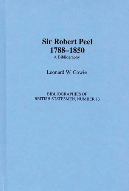 Sir Robert Peel, 1788-1850 : A Bibliography, Hardback Book
