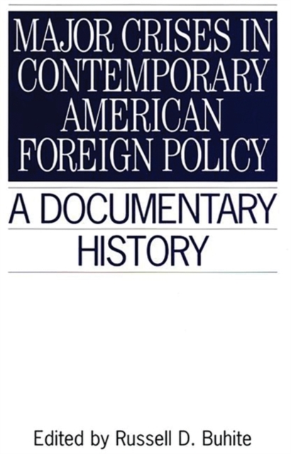 Major Crises in Contemporary American Foreign Policy : A Documentary History, Hardback Book