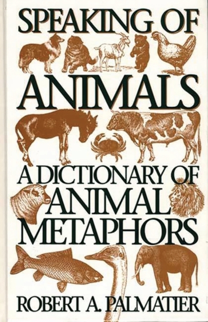 Speaking of Animals : A Dictionary of Animal Metaphors, Hardback Book