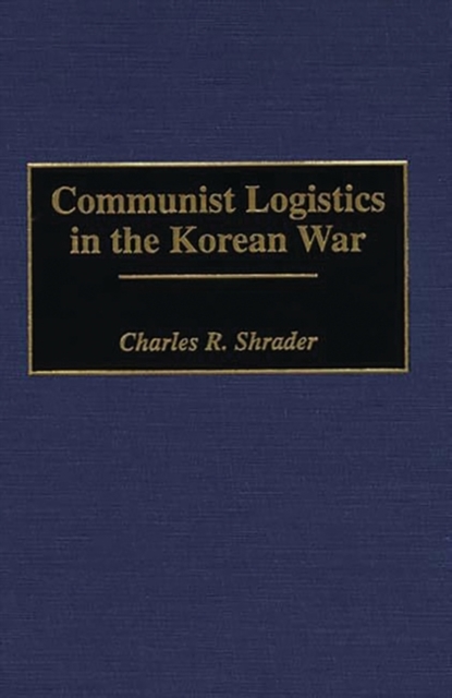 Communist Logistics in the Korean War, Hardback Book
