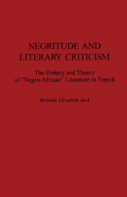 Negritude and Literary Criticism : The History and Theory of Negro-African Literature in French, Hardback Book