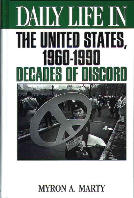 Daily Life in the United States, 1960-1990 : Decades of Discord, Hardback Book