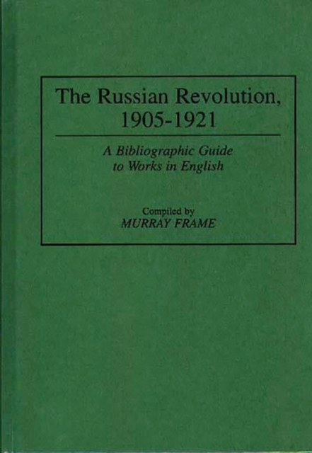 The Russian Revolution, 1905-1921 : A Bibliographic Guide to Works in English, Hardback Book