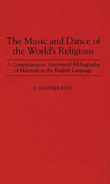 The Music and Dance of the World's Religions : A Comprehensive, Annotated Bibliography of Materials in the English Language, Hardback Book