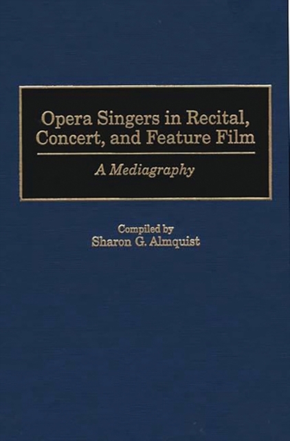 Opera Singers in Recital, Concert, and Feature Film : A Mediagraphy, Hardback Book