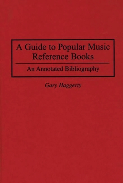 A Guide to Popular Music Reference Books : An Annotated Bibliography, Hardback Book