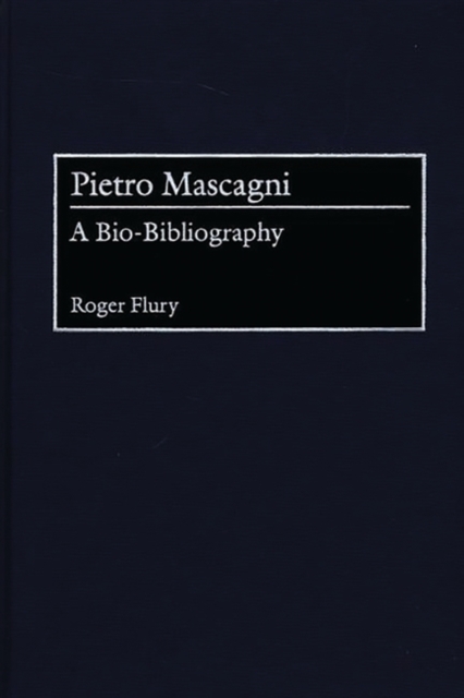 Pietro Mascagni : A Bio-bibliography, Hardback Book