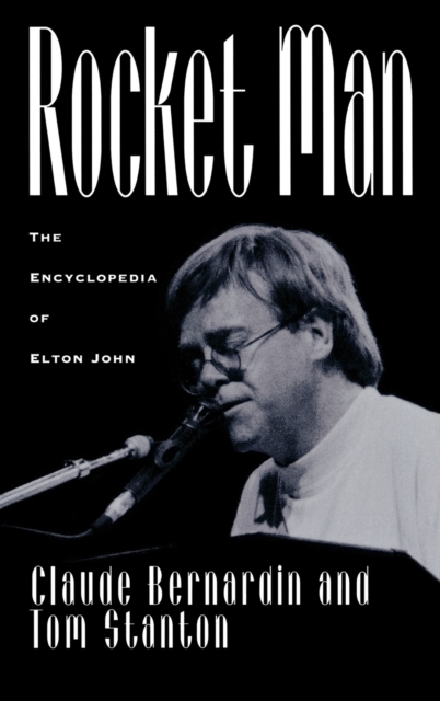 Rocket Man : The Encyclopedia of Elton John, Hardback Book