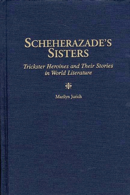 Scheherazade's Sisters : Trickster Heroines and Their Stories in World Literature, Hardback Book