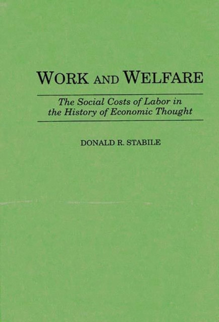 Work and Welfare : The Social Costs of Labor in the History of Economic Thought, Hardback Book