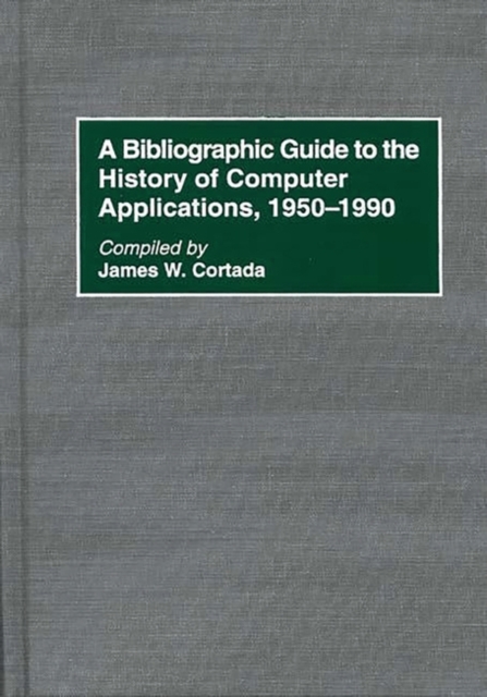 A Bibliographic Guide to the History of Computer Applications, 1950-1990, Hardback Book