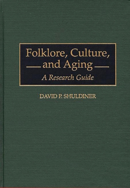Folklore, Culture, and Aging : A Research Guide, Hardback Book