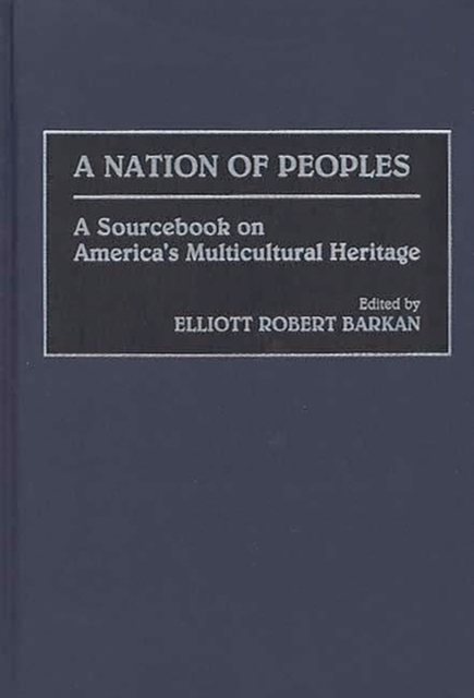 A Nation of Peoples : A Sourcebook on America's Multicultural Heritage, Hardback Book