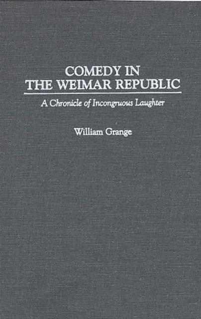 Comedy in the Weimar Republic : A Chronicle of Incongruous Laughter, Hardback Book