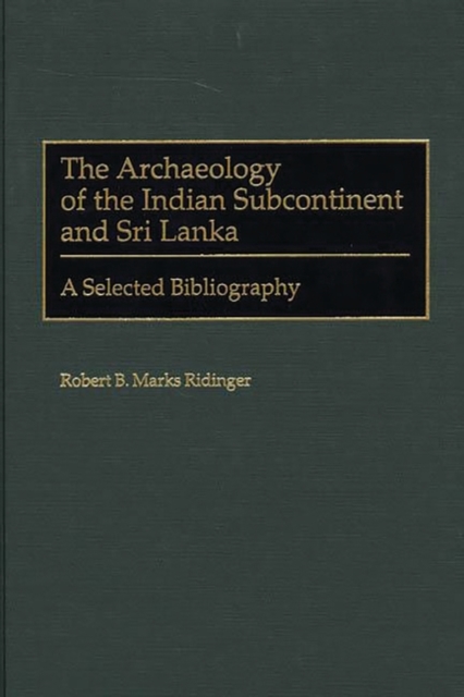 The Archaeology of the Indian Subcontinent and Sri Lanka : A Selected Bibliography, Hardback Book