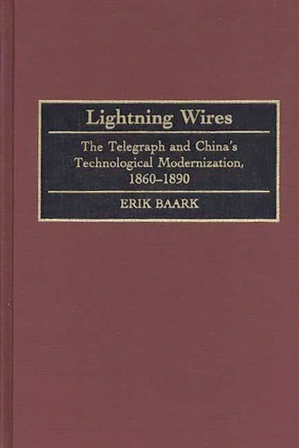 Lightning Wires : The Telegraph and China's Technological Modernization, 1860-1890, Hardback Book