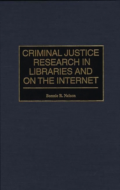 Criminal Justice Research in Libraries and on the Internet, Hardback Book