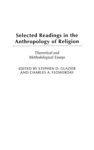 Selected Readings in the Anthropology of Religion : Theoretical and Methodological Essays, Hardback Book