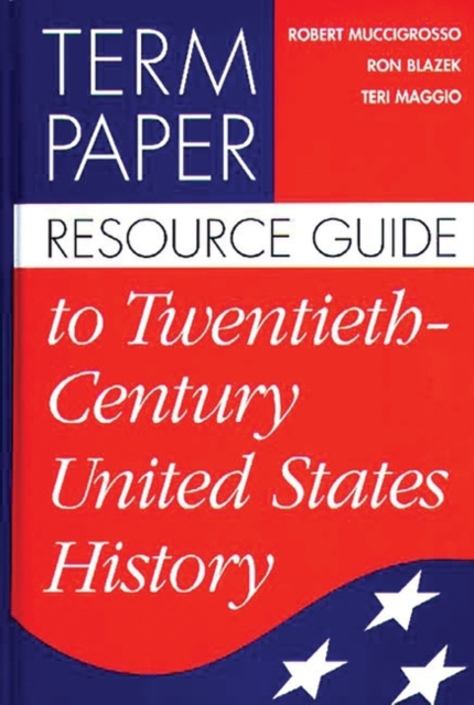 Term Paper Resource Guide to Twentieth-Century United States History, Hardback Book