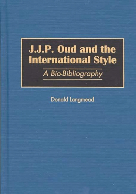 J.J.P. Oud and the International Style : A Bio-Bibliography, Hardback Book