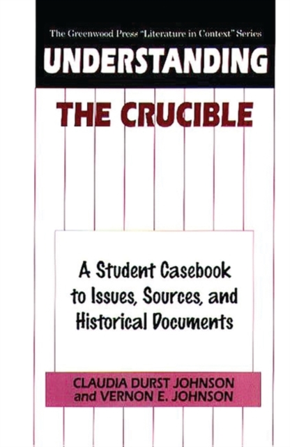 Understanding the Crucible : A Student Casebook to Issues, Sources, and Historical Documents, Hardback Book