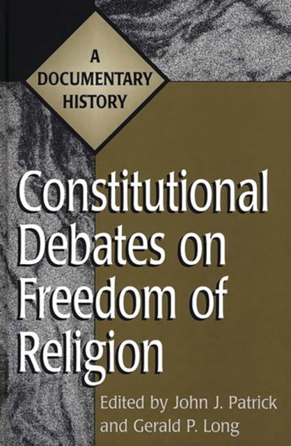 Constitutional Debates on Freedom of Religion : A Documentary History, Hardback Book