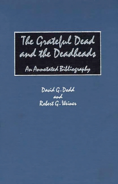 The Grateful Dead and the Deadheads : An Annotated Bibliography, Hardback Book