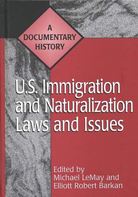 U.S. Immigration and Naturalization Laws and Issues : A Documentary History, Hardback Book
