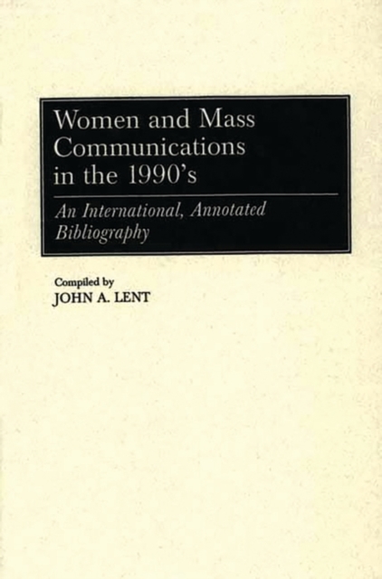 Women and Mass Communications in the 1990's : An International, Annotated Bibliography, Hardback Book