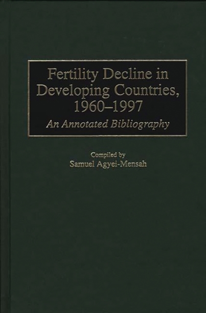Fertility Decline in Developing Countries, 1960-1997 : An Annotated Bibliography, Hardback Book