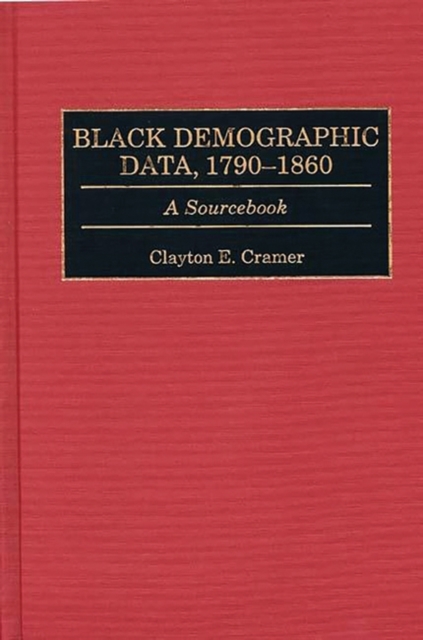 Black Demographic Data, 1790-1860 : A Sourcebook, Hardback Book