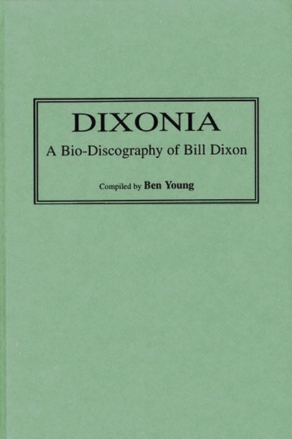 Dixonia : A Bio-Discography of Bill Dixon, Hardback Book